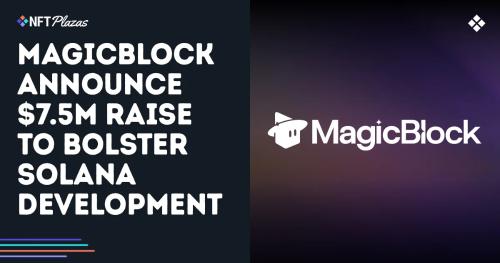  MagicBlock宣布750萬美元的籌集資金加強Solana基礎設施 